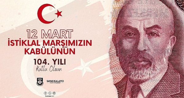 Başkan Kalaycı’nın  istiklal marşımızın kabulü ve Mehmet Akif Ersoy’u anma günü mesajı