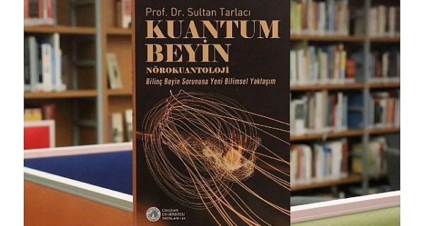 “Kuantum Beyin – Nörokuantoloji” kitabı raflarda yerini aldı
